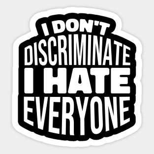 I Don't Discriminate I Hate Everyone Sticker